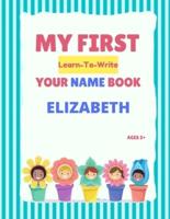 My First Learn-To-Write Your Name Book: Elizabeth