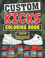 Custom Kicks Coloring book ( Urban Sneakers ): A collection of 30 classic premium sneakerheads, kicks collectors coloring book for adults (sneakers lovers)