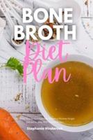 Bone Broth Diet Plan: A 3-Week Step-by-Step Guide for Women to Promote Weight Loss and Healing, With Curated Recipes