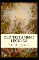 Old Testament Legends :Illustrated Edition