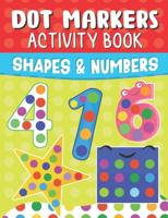 Shapes And Numbers Dot Markers Activity Book: Do a Dot Page a Day   Easy Guided Big Dots For Toddler, Preschool, Kindergarten, Girls and Boys Kids Ages 2-4, 3-5