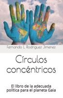 Círculos concéntricos: El libro de la adecuada política para el planeta Gaia