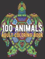 100 Animals Coloring Book: An Adult Coloring Book with Lions, Elephants, Owls, Horses, Dogs, Cats, and Many More!