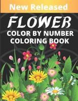 Flower Color By Number Coloring Book: An Adults Coloring Book With Fun Easy And Relaxation Coloring Page ( Flower Color By Number Book For Adults )