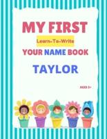 My First Learn-To-Write Your Name Book: Taylor