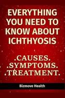 Everything You Need to Know About Ichthyosis