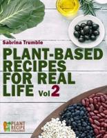 Plant Based Recipes for Real Life Vol. 2