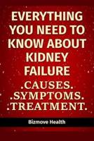 Everything You Need to Know About Kidney Failure