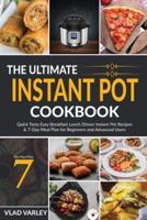 The Ultimate Instant Pot Cookbook: Quick Tasty Easy Breakfast Lunch Dinner Instant Pot Recipes & 7-Day Meal Plan for Beginners and Advanced Users