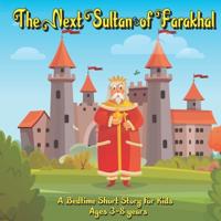 The Next Sultan of Farakhal: A Bedtime Short Story For Kids Ages 3-8 years