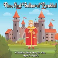 The Next Sultan of Farakhal: A Bedtime Short Story For Kids Ages 3-9 years
