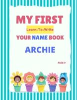 My First Learn-To-Write Your Name Book: Archie