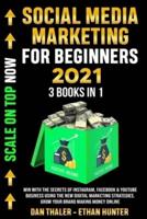 SOCIAL MEDIA MARKETING FOR BEGINNERS 2021 3 Books In 1