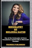 BIOGRAPHY OF MELINDA GATES: ONE OF THE CO-FOUNDER OF GATES FOUNDATION AND EX-WIFE TO MICROSOFT FOUNDER: PREMIER PUBLISHERS