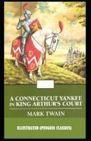A Connecticut Yankee in King Arthur's Court By Mark Twain Illustrated (Penguin Classics)