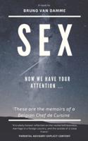 Sex        Now we have your attention...: Memoirs of a Belgian Chef de Cuisine