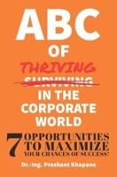 ABC of Thriving in the Corporate World: Seven Opportunities to Maximize Your Chances of Success