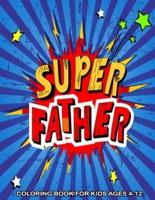 Super Father Coloring Book For Kids Ages 4-12