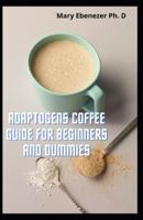 Adaptogens Coffee Guide For Beginners and Dummies