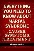 Everything You Need to Know About Marfan Syndrome