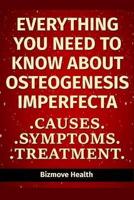 Everything You Need to Know About Osteogenesis Imperfecta