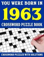 Crossword Puzzle Book: You Were Born In 1963: Crossword Puzzle Book for Adults With Solutions
