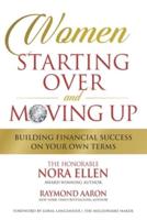 WOMEN STARTING OVER and MOVING UP:  Building Financial Success On Your Own Terms