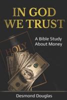 In God We Trust: A Bible Study About Money
