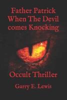 Father Patrick When The Devil comes Knocking: Occult Thriller