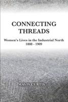 Connecting Threads: Women's Lives in the Industrial North 1808-1909
