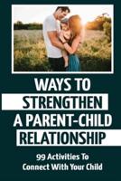 Ways To Strengthen A Parent-Child Relationship