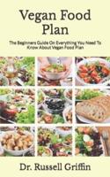 Vegan Food Plan :  The Beginners Guide On Everything You Need To Know About Vegan Food Plan