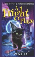 A Fright Place : Magic Kitten & Witch Mysteries