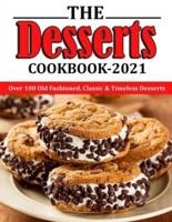 THE DESSERTS COOKBOOK 2021: Over 100 Old Fashioned, Classic & Timeless Desserts