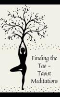 Finding the Tao - Taoist Meditations: Techniques for Cultivating a Healthy Mind and Body
