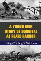 A Young Men Story Of Survival At Pearl Harbor