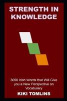 Strength in Knowledge: 3090 Irish Words that Will Give you a New Perspective on Vocabulary