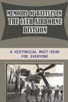 Memoirs Of Battles In The 11th Airborne Division