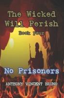 No Prisoners: The Wicked Will Perish ( 4 )