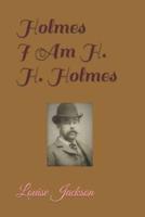 Holmes: I Am H. H. Holmes