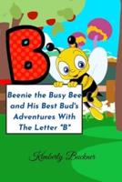 Beenie the Busy Bee and His Best Bud's Adventures With The Letter "B"