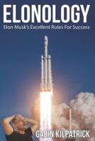 Elonology: Elon Musk's Excellent Rules for Success