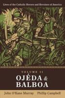 Ojéda and Balboa: Lives of Catholic Heroes and Heroines of America: Volume 2