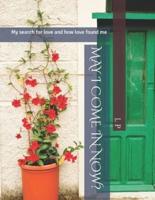 MAY I COME IN NOW?: My search for love and how love found me