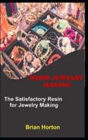 RESIN JEWELRY MAKING: The Satisfactory Resin for Jewelry Making