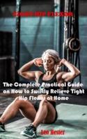 TIGHT HIP FLEXOR: The Complete Practical Guide on How to Swiftly Relieve Tight Hip Flexor at Home