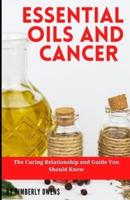 Essential Oils and Cancer: The Curing Relationship and Guide You Should Know