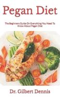 Pegan Diet  : The Beginners Guide On Everything You Need To Know About Pegan Diet