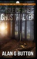 Isle of the Ghost Walker: White Owl Mysteries: Book Three