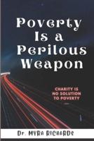 Poverty  Is a  Perilous Weapon: Charity is no solution to poverty